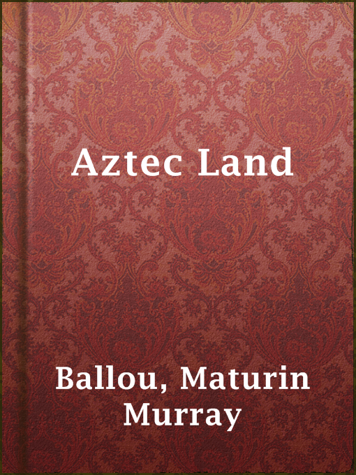 Title details for Aztec Land by Maturin Murray Ballou - Wait list